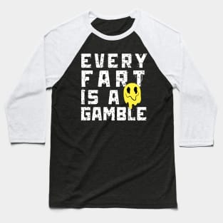 Every Fart is a Gamble Baseball T-Shirt